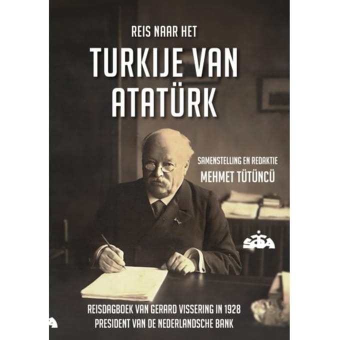 Reis Naar Het Turkije Van Ataturk - Turks-Nederlands Ontmoetingen - Gerard Vissering