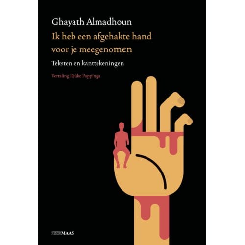 Ik Heb Een Afgehakte Hand Voor Je Meegenomen - Ghayath Almadhoun