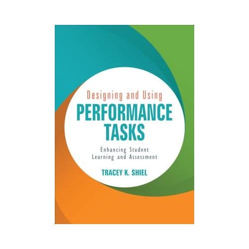 Designing And Using Performance Tasks: Enhancing Student Learning And Assessment - Shiel