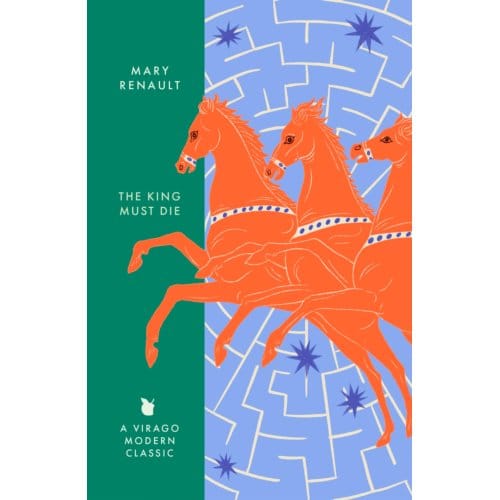 The King Must Die - Virago Modern Classics - Mary Renault