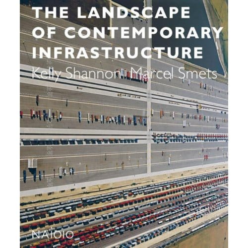 The Landscape Of Contemporary Infrastructure - Kelly Shannon
