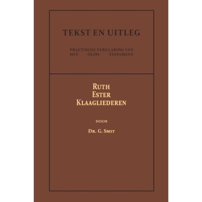 Ruth, Ester En Klaagliederen - Tekst En Uitleg Van Het Oude Testament - Dr. G. Smit
