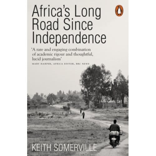 Africa's Long Road Since Independence - Keith Somerville