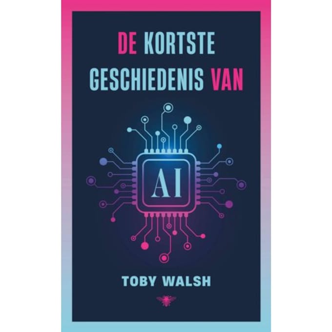 De Kortste Geschiedenis Van Ai - Toby Walsh