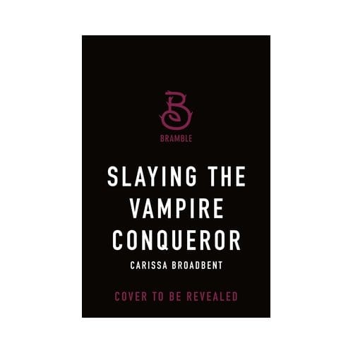 Broadbent, C: Slaying The Vampire Conqueror - The Crowns Of Nyaxia - Carissa Broadbent