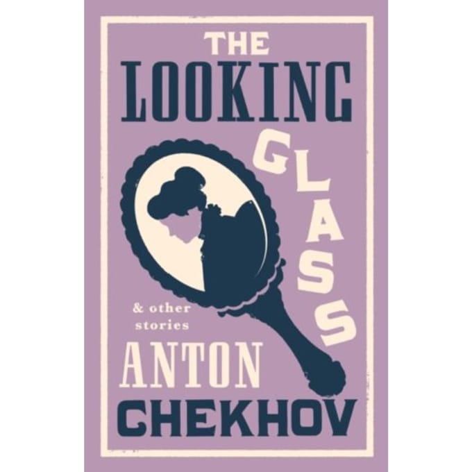 The Looking Glass And Other Stories - Anton Chekhov
