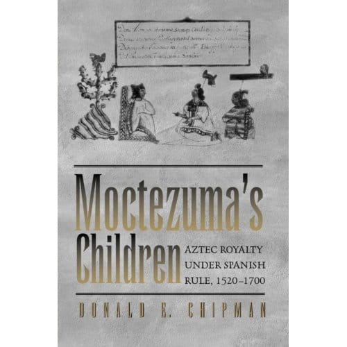 Moctezuma's Children - Donald E. Chipman