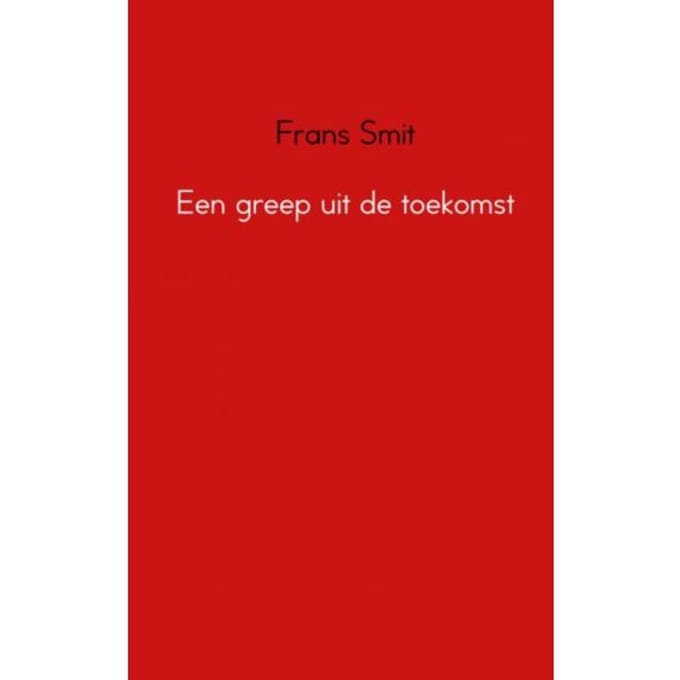 Een Greep Uit De Toekomst - Frans Smit