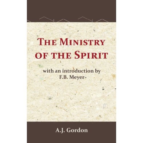 The Ministry Of The Spirit - A.J. Gordon