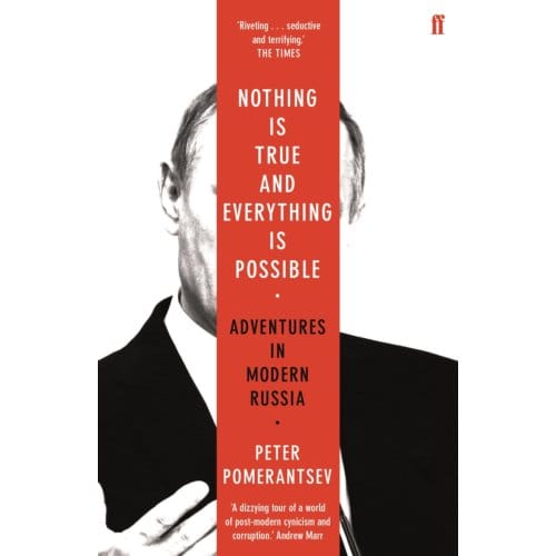 Nothing Is True And Everything Is Possible - Peter Pomerantsev