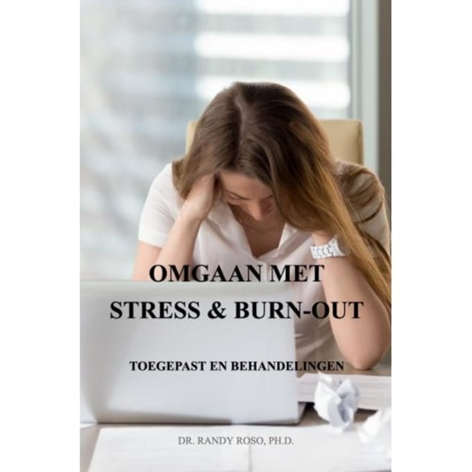 Omgaan Met Stress & Burn-Out - Dr. Randy Roso, Ph.D.