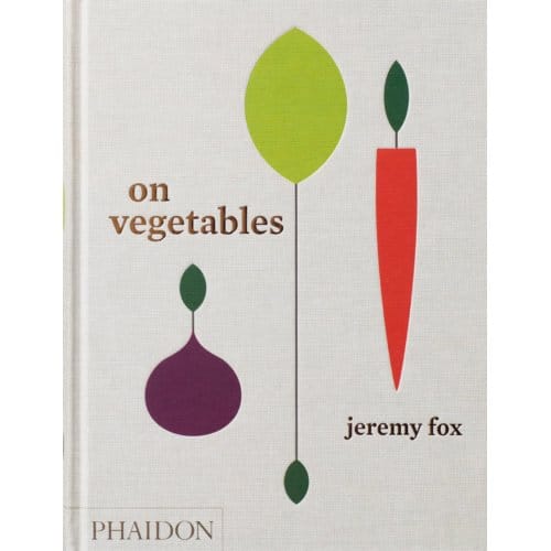 On Vegetables: Modern Recipes For The Home Kitchen - Jeremy Fox