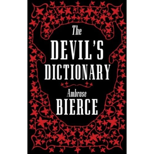 The Devil’s Dictionary: The Complete Edition - Ambrose Bierce