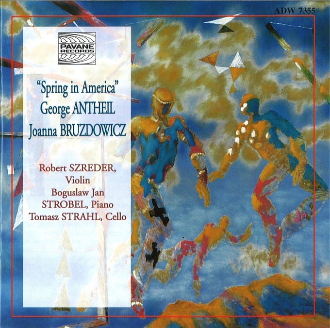 Robert Szreder, Boguslaw Jan Strobel, Tomasz Strahl - George Antheil / Joanna Bruzdowicz: "Spring In America" (CD)