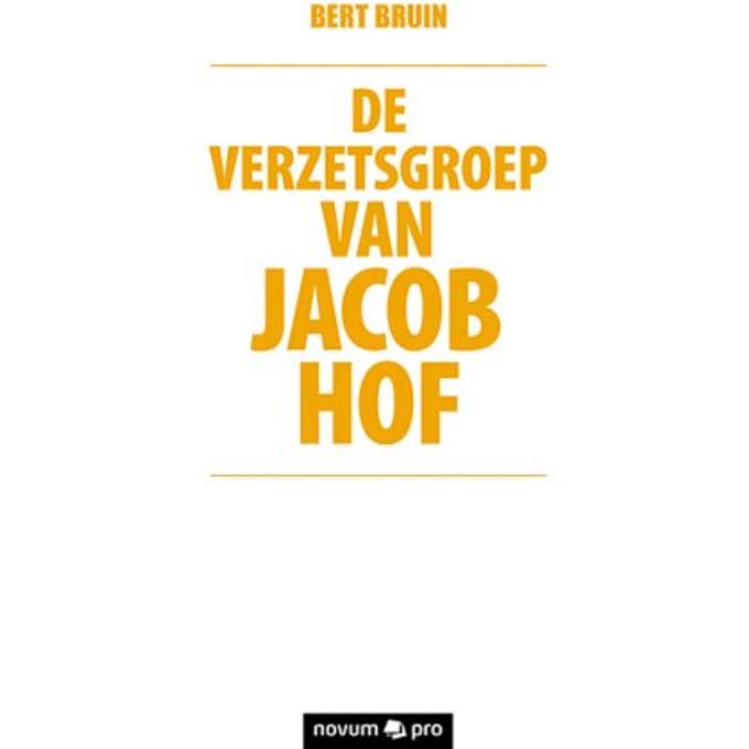 De Verzetsgroep Van Jacob Hof - Bert sterren Bruin