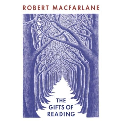 The Gifts Of Reading - Robert Macfarlane