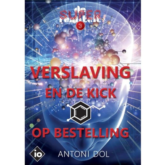 Verslaving En De Kick Op Bestelling - De Superrealiteit - Antoni Dol
