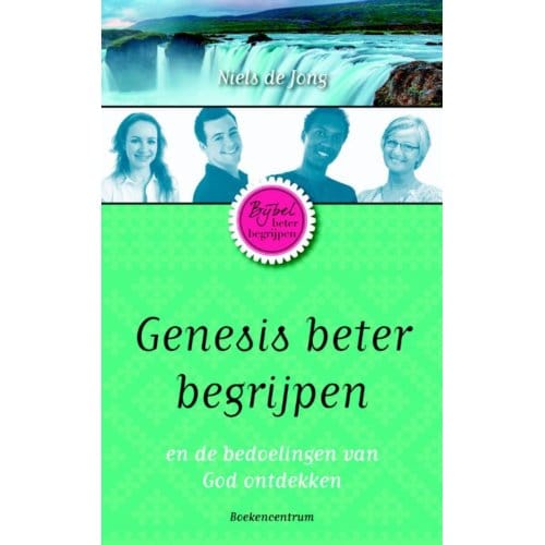 Genesis Beter Begrijpen - De Bijbel Beter Begrijpen - Niels de Jong