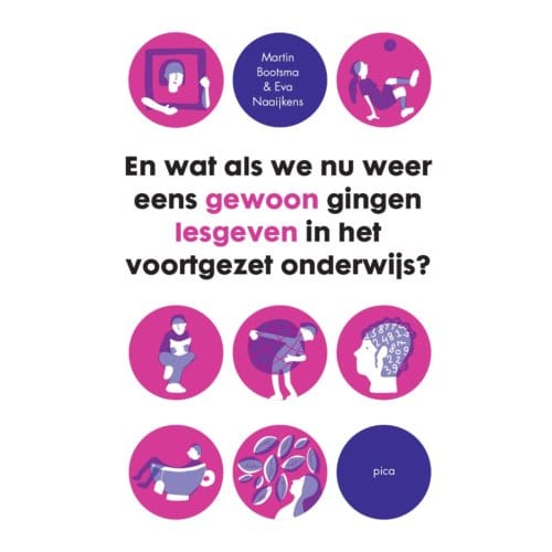 En Wat Als We Nu Weer Eens Gewoon Gingen Lesgeven In Het Voortgezet Onderwijs - Martin Bootsma