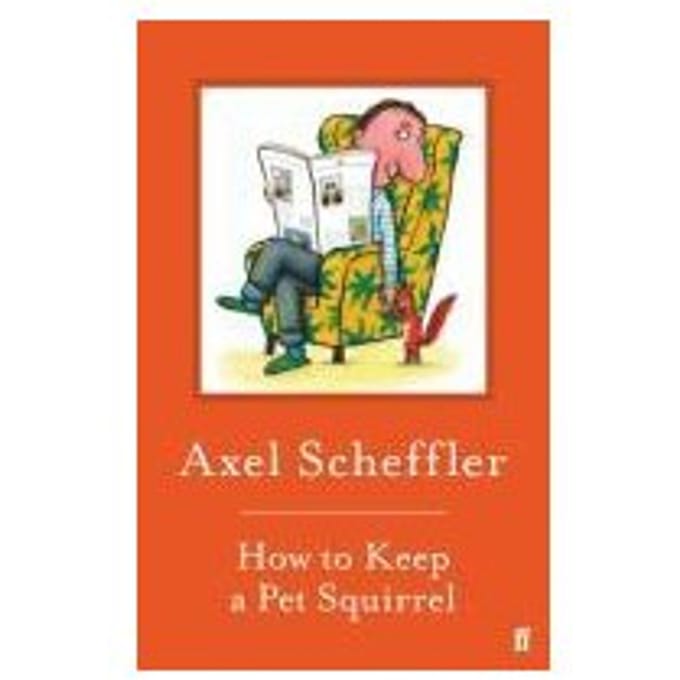 How To Keep A Pet Squirrel - Axel Scheffler