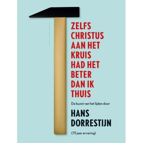 Zelfs Christus Aan Het Kruis Had Het Beter Dan Ik Thuis - Hans Dorrestijn