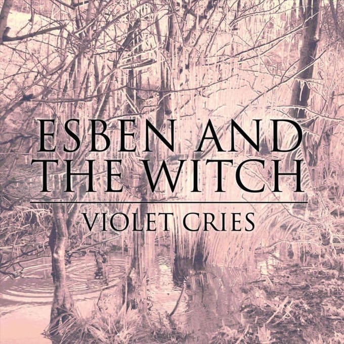Violet Cries - Esben And The Witch