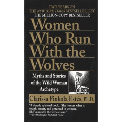 Women Who Run With The Wolves - Clarissa Pinkola Estes