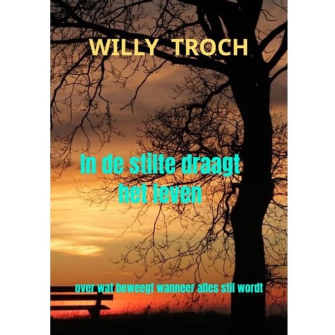 In De Stilte Draagt Het Leven - Willy Troch