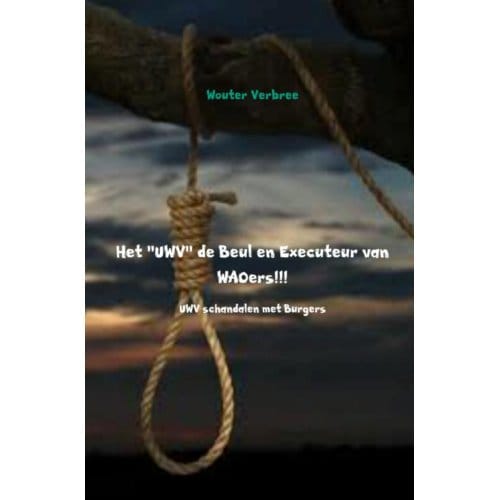 Het Uwv De Beul En Executeur Van Waoers!!! - Wouter Verbree