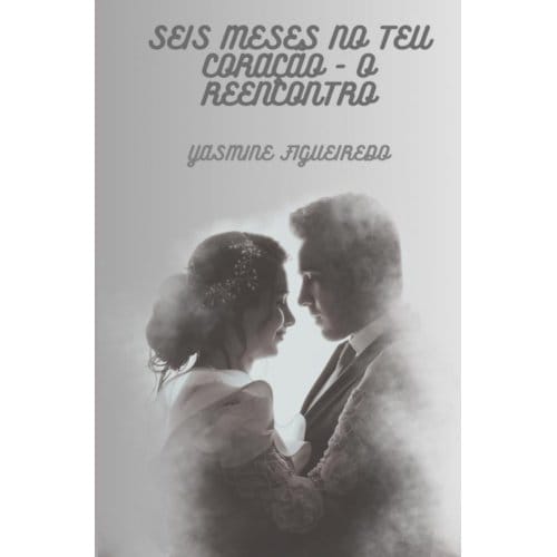 Seis Meses No Teu Coração - Yasmine Figueiredo