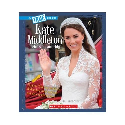 Kate Middleton: Duchess Of Cambridge (A True Book: Biographies) - Robin S. Doak