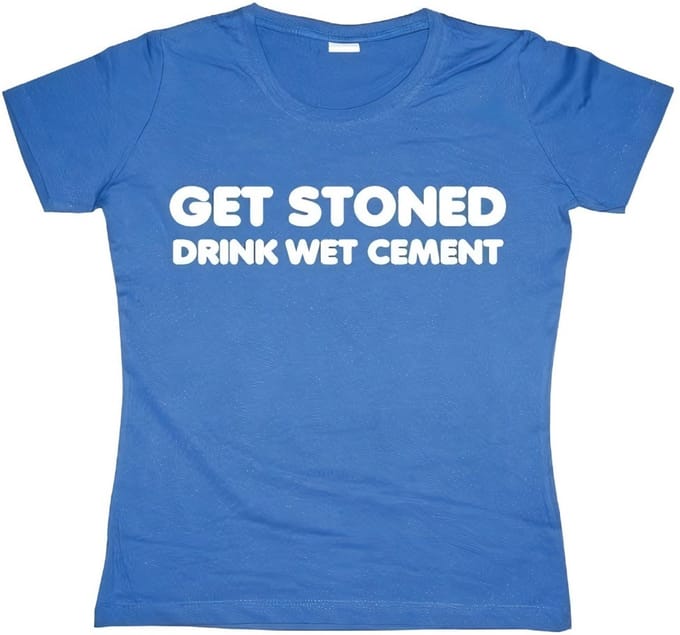 Hybris Get Stoned, Drink Wet Cement Girly T-shirt voor dames, blauw