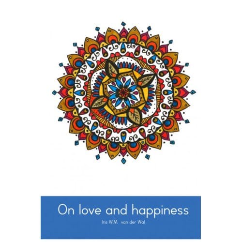 On Love And Happiness - Iris W.M. Van der Wal