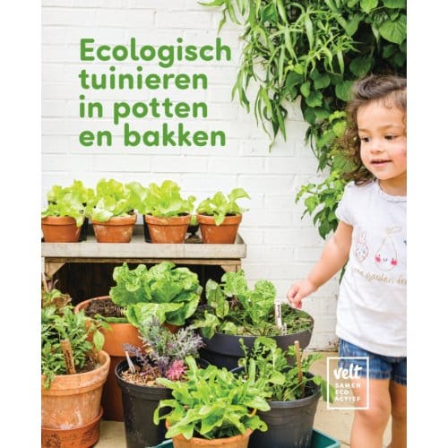 Ecologisch Tuinieren In Potten En Bakken - Lieven David