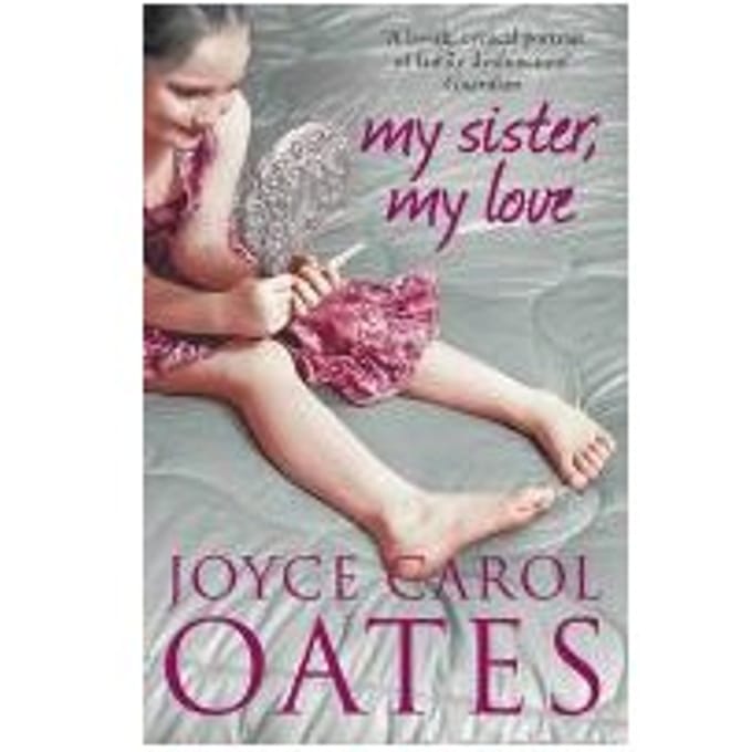 My Sister My Love - Joyce Carol Oates
