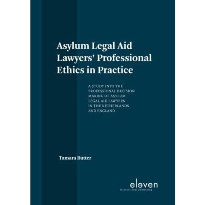 Asylum Legal Aid Lawyers' Professional Ethics In Practice - Tamara Butter