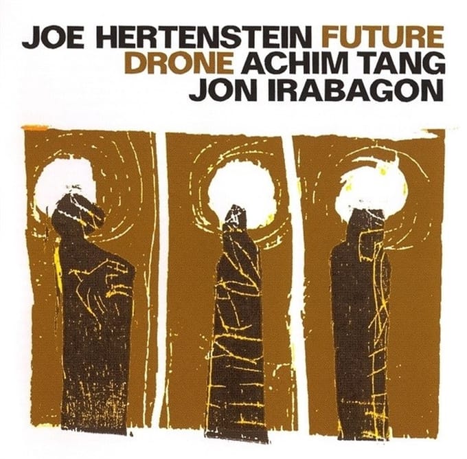Joe Hertenstein, Achim Tang, Jon Irabagon - Future Drone (CD)