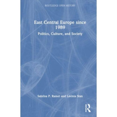 East Central Europe Since 1989 - Routledge Open History - Technology Ramet