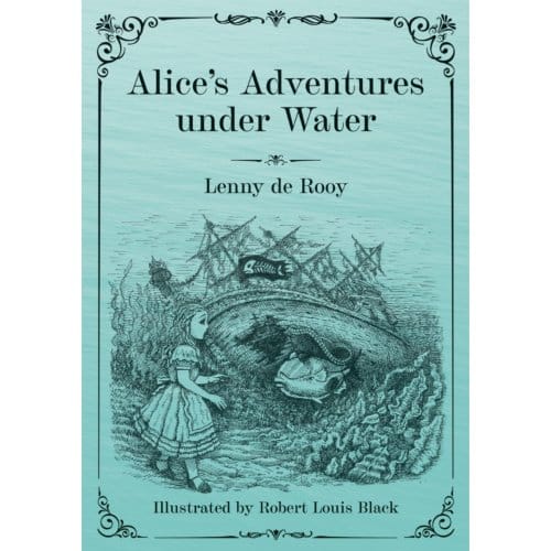 Alice's Adventures Under Water - Lenny de Rooy