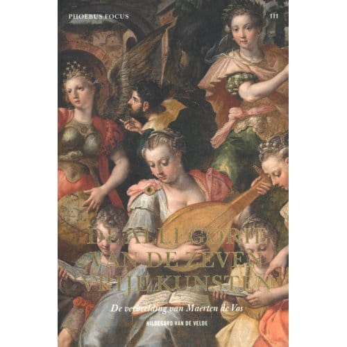 De Allegorie Van De Zeven Vrije Kunsten - Phoebus Focus - Hildegard van de Velde