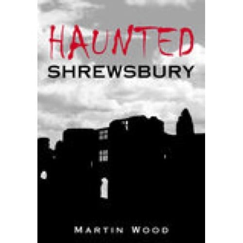 Haunted Shrewsbury - Martin Wood