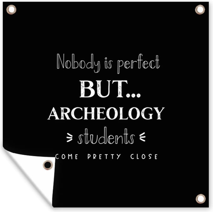 Tuindoek Quote - Studenten - Archeoloog - 100x100 cm