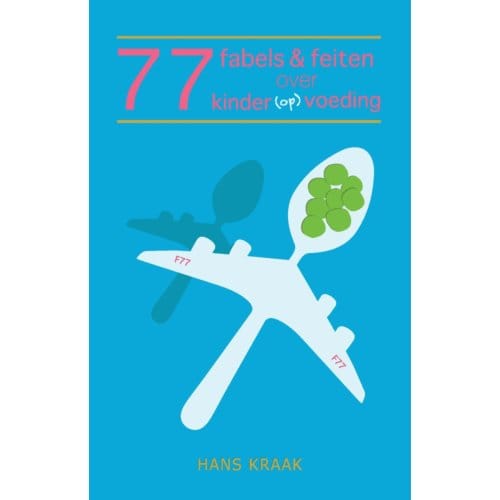 77 Fabels & Feiten Over Kindervoeding - Hans Kraak