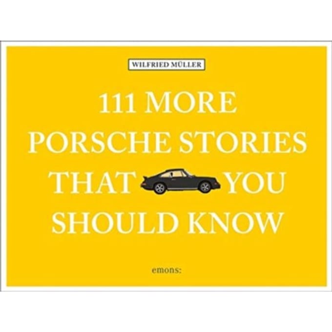 111 More Porsche Stories That You Should Know - 111 Places - Wilfried Muller