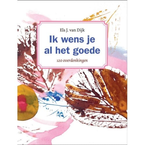 Ik Wens Je Al Het Goede - Els van Dijk