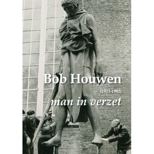 Bob Houwen (1913-1982), Man In Verzet - Anna van der Molen