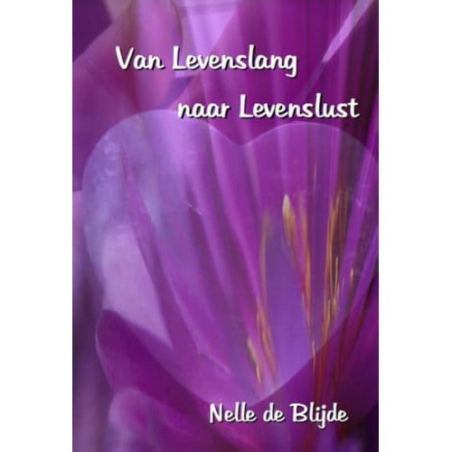 Van Levenslang Naar Levenslust - Nelle de Blijde