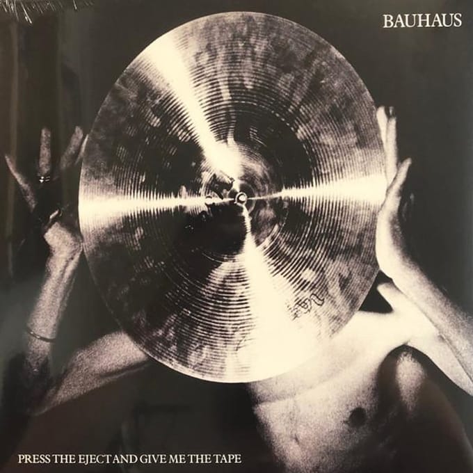 Press The Eject And Give Me The Tape - Bauhaus