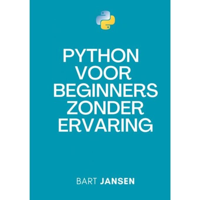 Python Programmeren Voor Beginners Zonder Ervaring - Bart Jansen