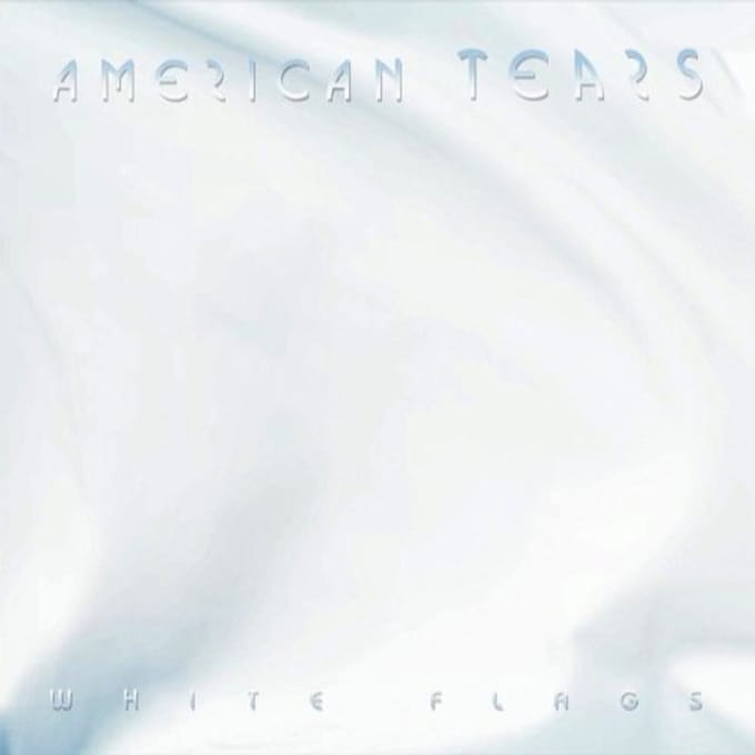 White Flags - American Tears
